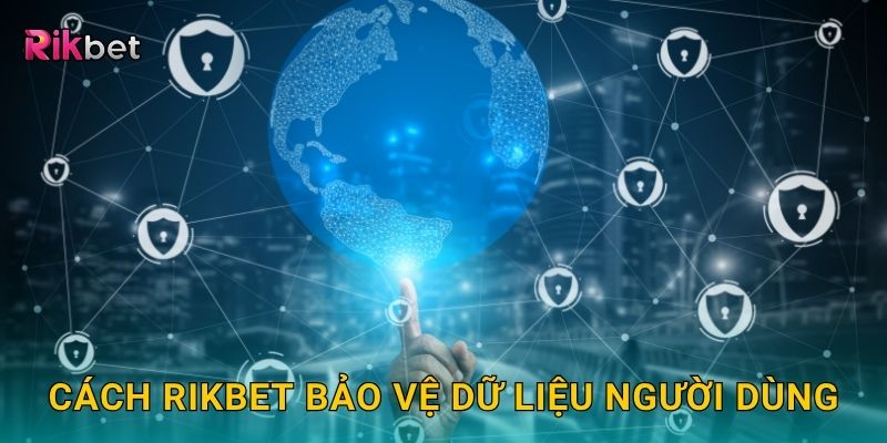 Chính sách bảo mật đảm bảo quyền riêng tư tuyệt đối tại Rikbet 2 Cách Rikbet bảo vệ dữ liệu người dùng